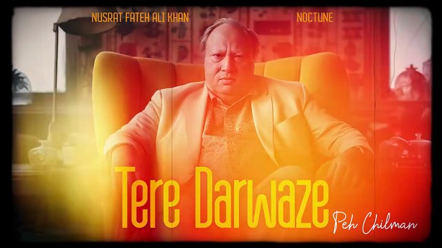 TERE DARWAZE PEH CHILMAN (REMIX) - NUSRAT FATEH ALI KHAN X NOCTUNE