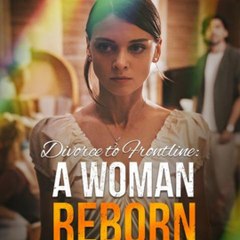 Divorce To Frontline- A Woman Reborn - Full Movie