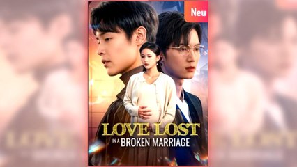 Love Lost in a Broken Marriage full short drama