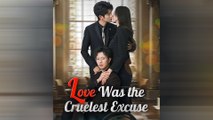 Love Was The Cruelest Excuse Chinese Drama