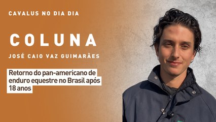 Cavalus no Dia Dia: retorno do pan-americano de enduro equestre no Brasil após 18 anos
