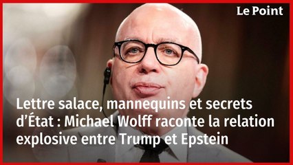 Lettre salace, mannequins et secrets d’État : Michael Wolff raconte la relation explosive entre Trump et Epstein