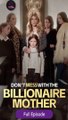 Don't Mess with the Billionaire Mother Full Episode