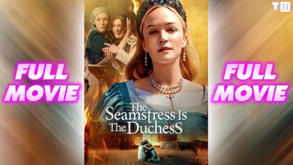 The Seamstress Is The Duchess FULL MOVIES