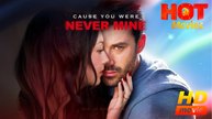 Cause You Were Never Mine | Full Movie HD - Best ShortFilms Drama Hot