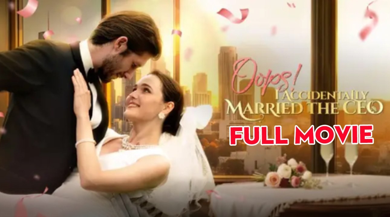 Oops! I Accidentally Married the CEO Full Movie Hot 2025
