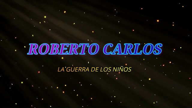 Roberto Carlos - La guerra de los niños (KARAOKE)