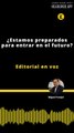 Editorial | ¿Estamos preparados para entrar en el futuro?