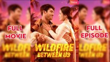 Wildfire Between Us - Full Episodes