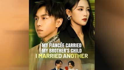 My Fiancee Carried My Brother's Child - I Married Another (DUBBED) Full Movie