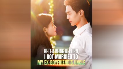 After Being Reborn, I Got Married To My Ex-Boyfriend's Uncle (DUBBED) Full Movie