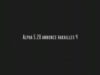 Alpha 5.20  annonce rakaille 4 part1