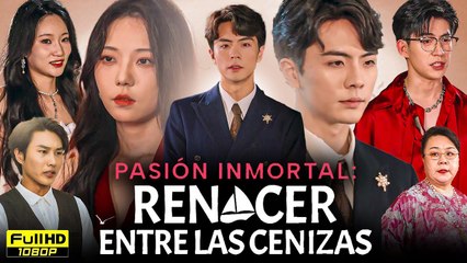 Pasión Inmortal Renacer Entre Las Ceniza (2025) - FULL [Eng Sub]