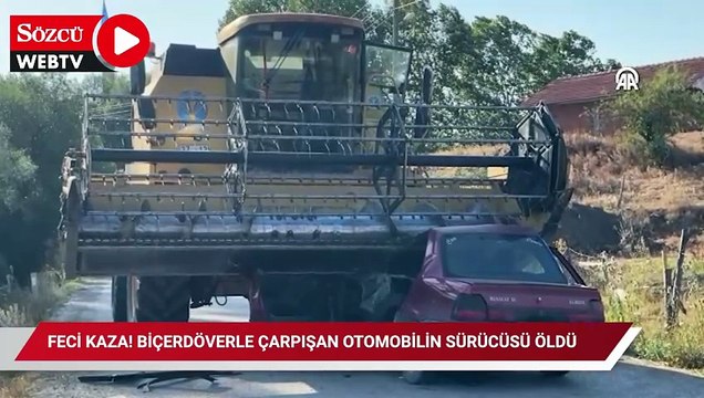 Feci kaza! Biçerdöverle çarpışan otomobilin sürücüsü öldü