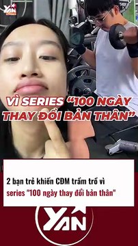 2 bạn trẻ khiến CĐM TRẦM TRỒ với SERIES 100 NGÀY THAY ĐỔI BẢN THÂN