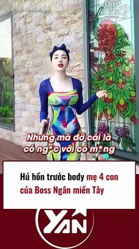 HÚ HỒN trước BODY mẹ 4 con của BOSS NGÂN MIỀN TÂY
