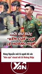 HƯNG NGUYỄN được ví là VISUAL CẠNH TRANH LÊ HOÀNG HIỆP