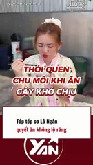 TÓP TÓP CÔ LÊ NGÂN quyết ăn không để LỘ RĂNG