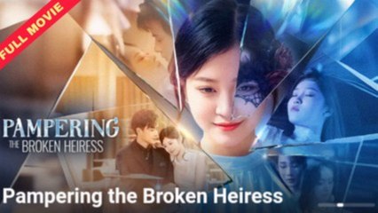 Pampering The Broken Heiress #FullMovie
