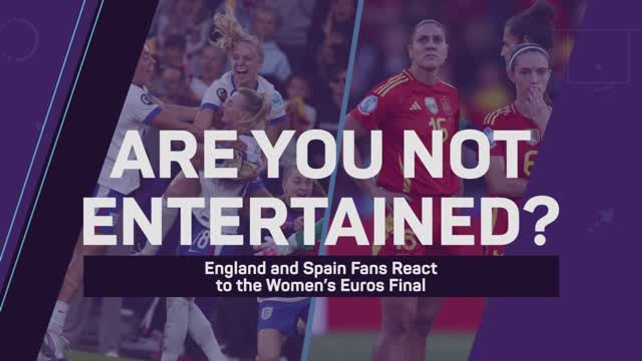 'Are you not entertained?' - England and Spain fans react to the Women's Euros final