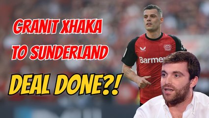 Granit Xhaka to Sunderland is done?! £18m transfer by bombshell Fabrizio Romano explained!