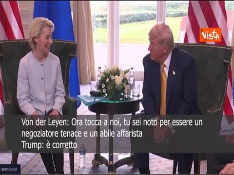 Raggiunto accordo sui dazi, Von der Leyen: Sei un negoziatore tenace , Trump: E' vero