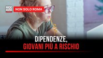Dipendenze, un fenomeno tutt'altro che isolato chi è più a rischio