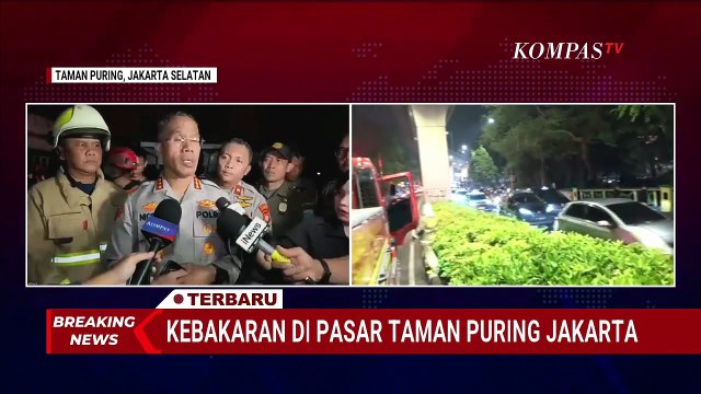 BREAKING NEWS Kapolres Jakarta Selatan Sebut Ada 500 Kios Pasar Taman Puring yang Terbakar