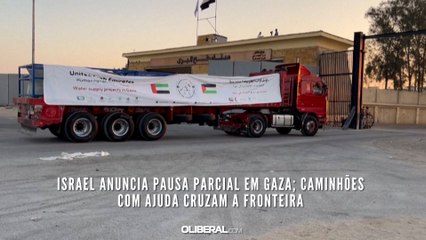Israel anuncia pausa parcial em Gaza; Caminhões com ajuda cruzam a fronteira