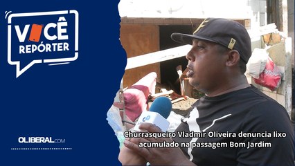 Churrasqueiro Vladmir Oliveira denuncia lixo acumulado na passagem Bom Jardim