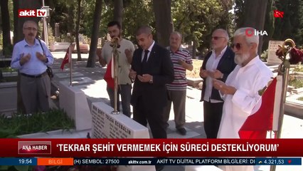 "Tekrar Şehit vermemek için süreci destekliyorum"