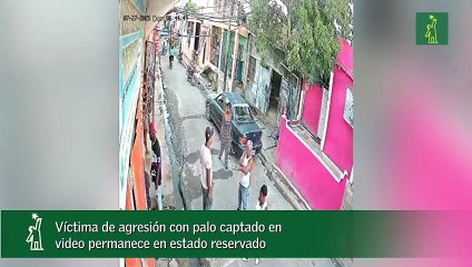 Víctima de agresión con palo captado en video permanece en estado reservado-