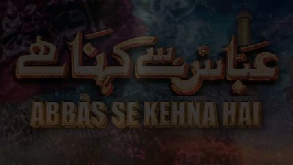 Abbas Se Kehna Hai | Ali Jee | 2023 / 1445
