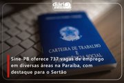 Sine-PB oferece 737 vagas de emprego em diversas áreas na Paraíba, com destaque para o Sertão