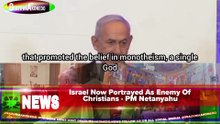 Israel Now Portrayed As Enemy Of Christians - PM Netanyahu