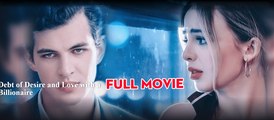 Debt Of Desire And Love With A Billionaire - Full Episodes