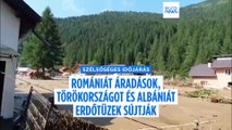 Romániában áradások, Törökországban és Albániában erdőtüzek szedik áldozataikat