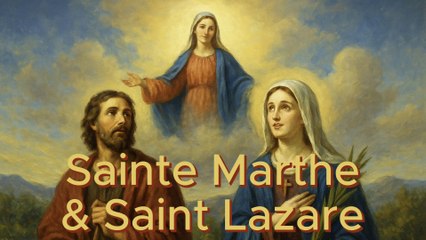 Sainte Marthe et Saint Lazare – Les amis intimes de Jésus (29 juillet)