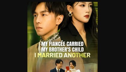 My Fiancée Carried My Brother's Child — I Married