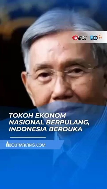 TOKOH EKONOM NASIONAL BERPULANG, INDONESIA BERDUKA