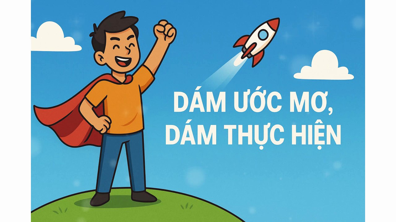 "Dám ước mơ, dám thực hiện" – Hành trình của những tâm hồn can trường