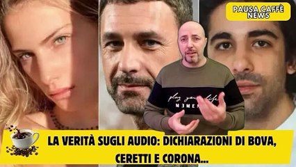 La verità sugli audio dichiarazioni di Bova, Ceretti e Corona...