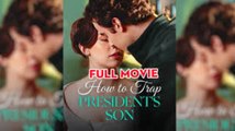 How To Trap President's Son #FullMovie