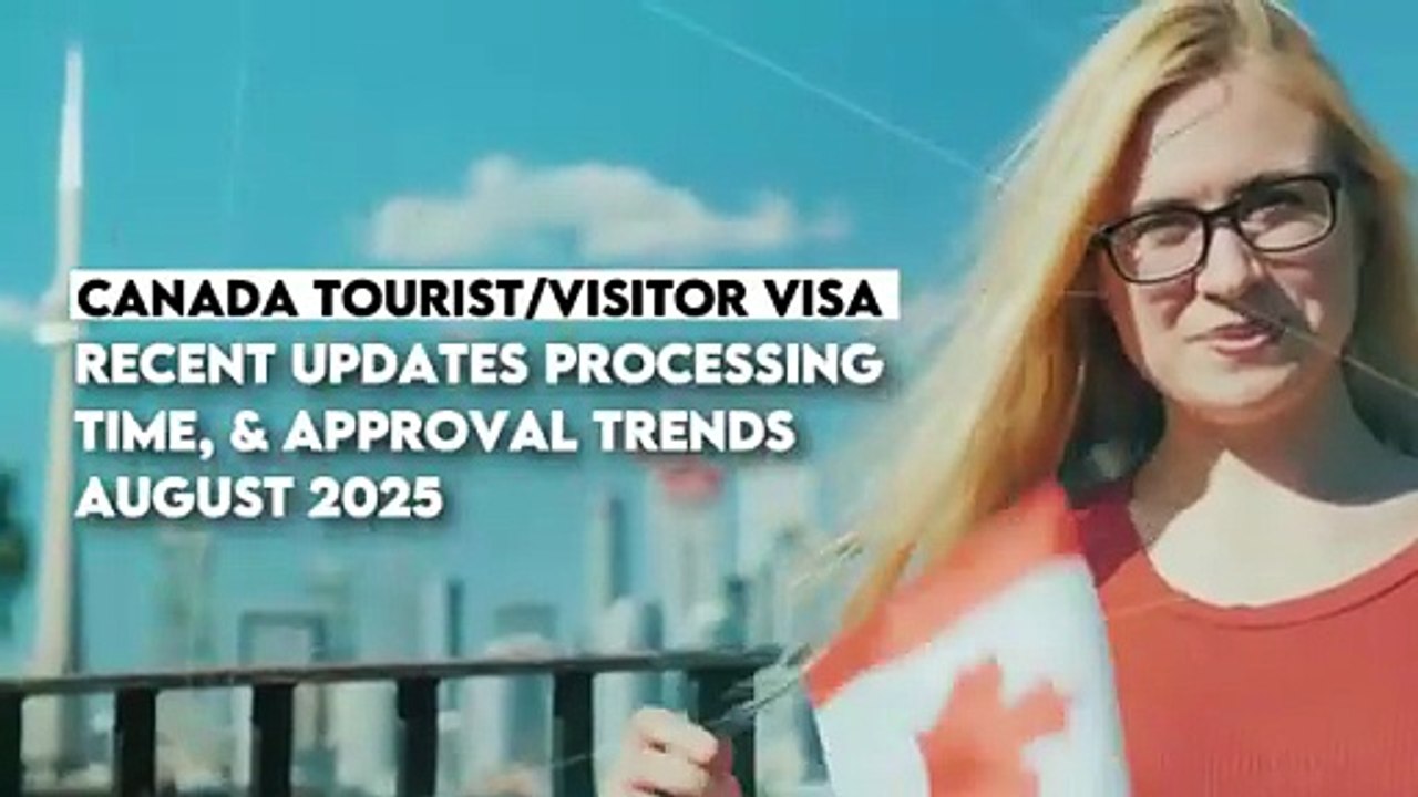 Canada Tourist / Visitor Visa Recent Updates | Processing Time, & Approval Trends