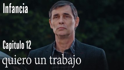 quiero un trabajo- İnfancia Episodio 12