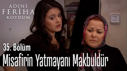 Misafirin Yatmayanı Makbuldür  - Adını Feriha Koydum 35. Bölüm