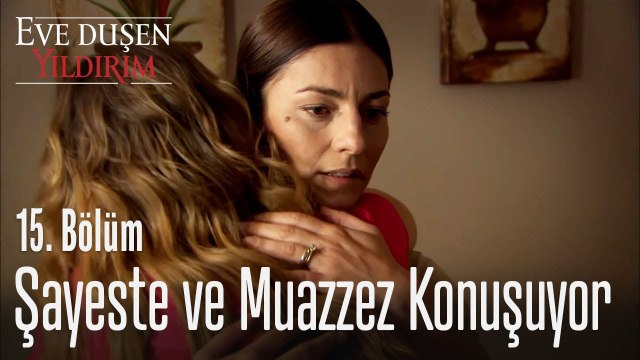 Şayeste ve Muazzez konuşuyor - Eve Düşen Yıldırım 15. Bölüm