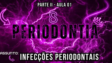 Periodontial II /// AULA 01 -  Infecções Periodontais - Odontologia Geral