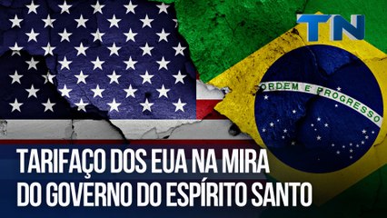 Tarifaço dos EUA na mira do governo do Espírito Santo