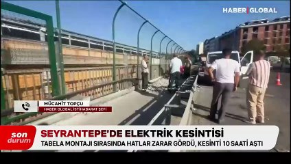 Seyrantepe'de elektrik kesintisi: Tabela montajı sırasındaki kesinti 10 saati aştı